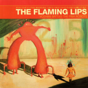 The Flaming Lips - Yoshimi Battles the Pink Robots