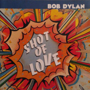 Bob Dylan- Shot of love