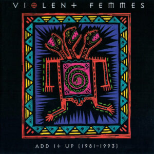 Violent Femmes - Add it up 1981-1993